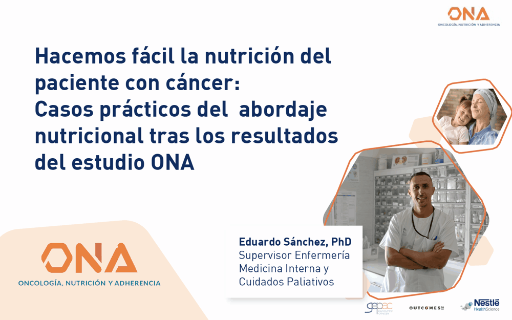 Hacemos fácil la nutrición del paciente con cáncer: Casos prácticos del abordaje nutricional tras los resultados del estudio ONA