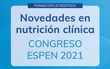 NOVEDADES EN NUTRICIÓN CLÍNICA; ESPEN 2021
