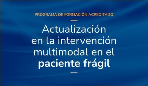 ACTUALIZACIÓN EN LA INTERVENCIÓN MULTIMODAL EN EL PACIENTE FRÁGIL
